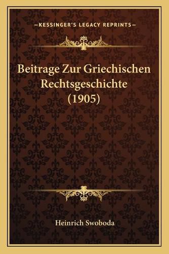 Cover image for Beitrage Zur Griechischen Rechtsgeschichte (1905)