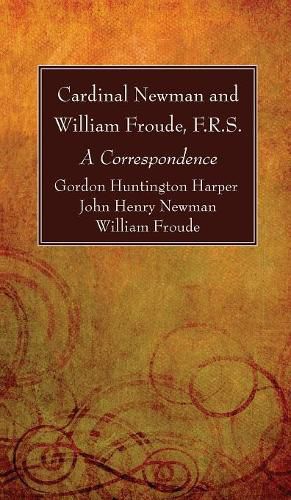 Cover image for Cardinal Newman and William Froude, F.R.S.: A Correspondence