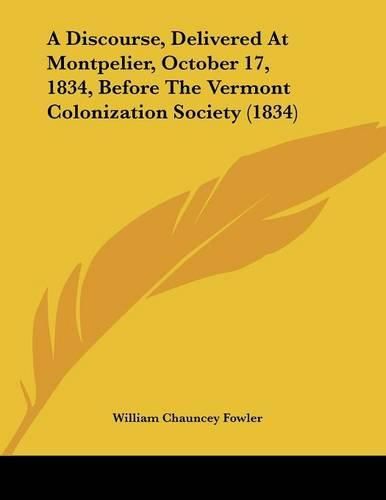 A Discourse, Delivered at Montpelier, October 17, 1834, Before the Vermont Colonization Society (1834)