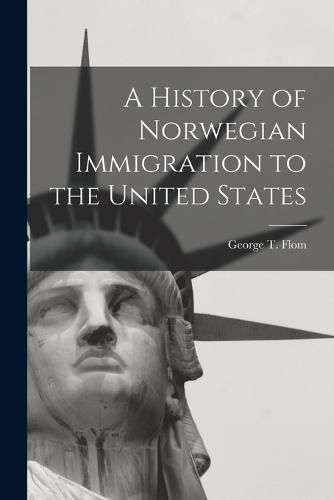 Cover image for A History of Norwegian Immigration to the United States