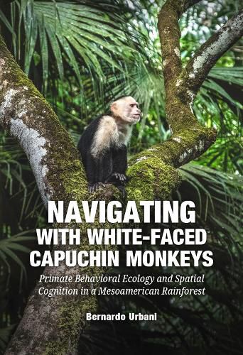 Cover image for Navigating with White-Faced Capuchin Monkeys