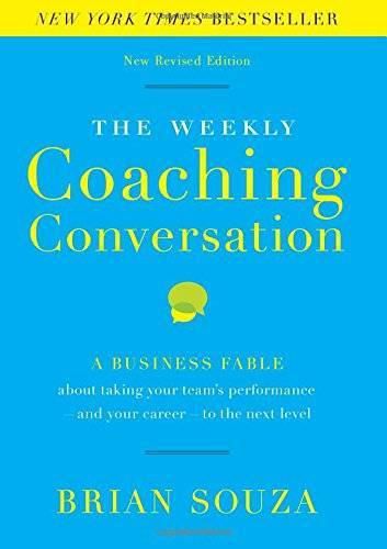 Cover image for The Weekly Coaching Conversation: A Business Fable About Taking Your Team's Performance-and Your Career-to the Next Level