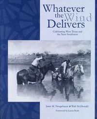 Cover image for Whatever the Wind Delivers: Celebrating West Texas and the Near Southwest