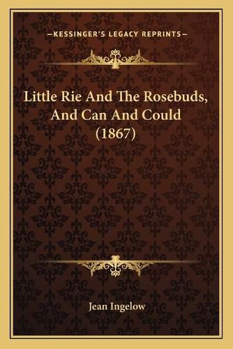 Cover image for Little Rie and the Rosebuds, and Can and Could (1867)