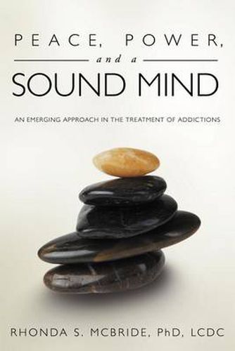 Cover image for Peace, Power, and a Sound Mind: An Emerging Approach in the Treatment of Addictions