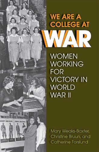 Cover image for We Are a College at War: Women Working for Victory in World War II