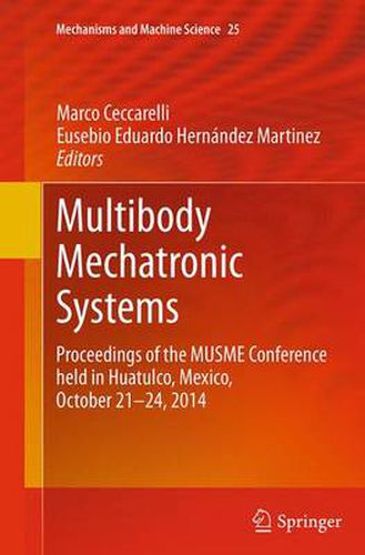 Cover image for Multibody Mechatronic Systems: Proceedings of the MUSME Conference held in Huatulco, Mexico, October 21-24, 2014