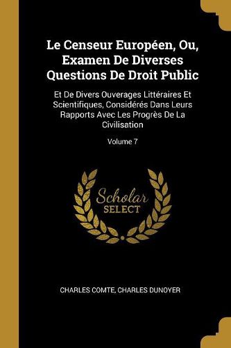 Cover image for Le Censeur Europeen, Ou, Examen De Diverses Questions De Droit Public