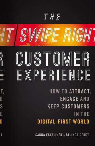 Cover image for The Swipe-Right Customer Experience: How to Attract, Engage, and Keep Customers in the Digital-First World