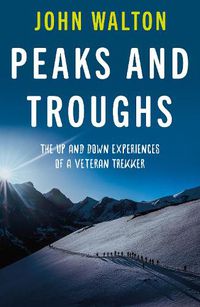 Cover image for Peaks and Troughs: The Up and Down Experiences of a Veteran Trekker