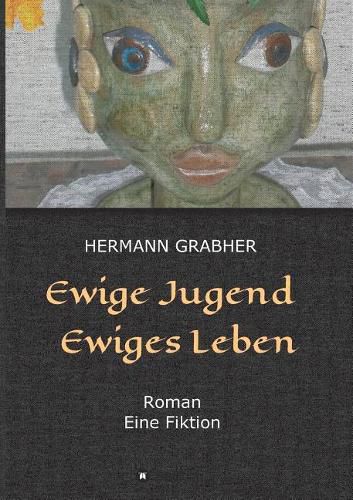 Cover image for Ewige Jugend Ewiges Leben: Roman Eine Fiktion