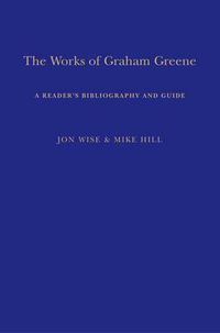 Cover image for The Works of Graham Greene: A Reader's Bibliography and Guide