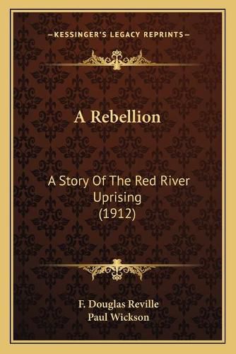 A Rebellion: A Story of the Red River Uprising (1912)