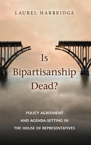 Cover image for Is Bipartisanship Dead?: Policy Agreement and Agenda-Setting in the House of Representatives