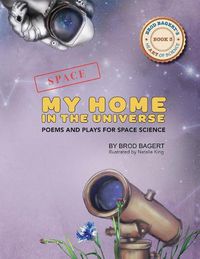 Cover image for My Home in the Universe: Poems and Plays for Space Science