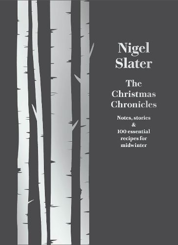 The Christmas Chronicles: Notes, Stories & 100 Essential Recipes for Midwinter