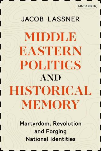 Cover image for Middle Eastern Politics and Historical Memory: Martyrdom, Revolution, and Forging National Identities