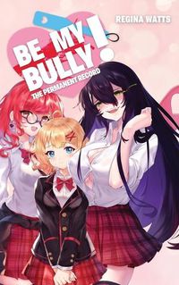 Cover image for Be My Bully!: The Permanent Record