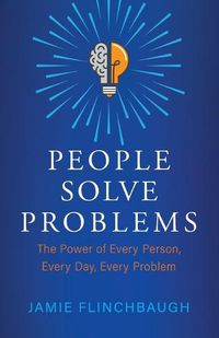 Cover image for People Solve Problems: The Power of Every Person, Every Day, Every Problem