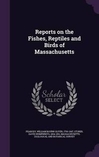 Cover image for Reports on the Fishes, Reptiles and Birds of Massachusetts