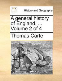 Cover image for A General History of England. ... Volume 2 of 4