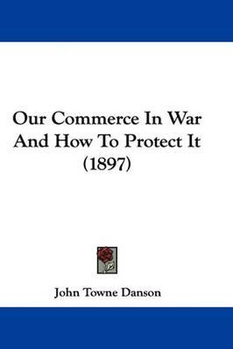 Our Commerce in War and How to Protect It (1897)