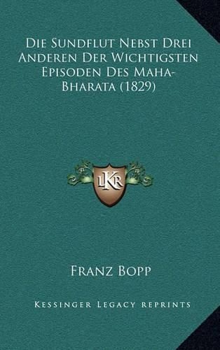 Cover image for Die Sundflut Nebst Drei Anderen Der Wichtigsten Episoden Des Maha-Bharata (1829)