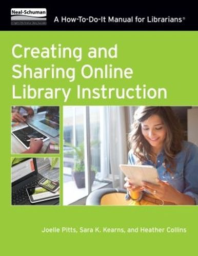 Cover image for Creating and Sharing Online Library Instruction: A How-To-Do-It Manual For Librarians