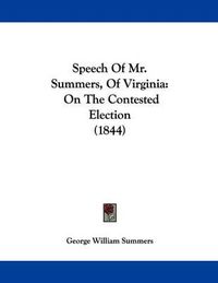 Cover image for Speech of Mr. Summers, of Virginia: On the Contested Election (1844)