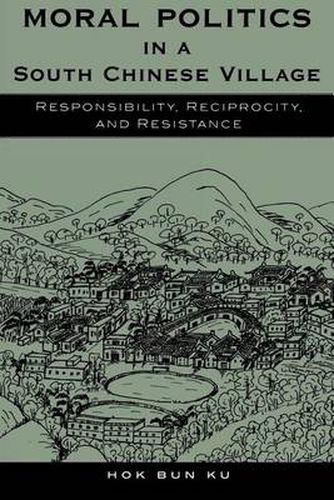 Cover image for Moral Politics in a South Chinese Village: Responsibility, Reciprocity, and Resistance