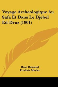 Cover image for Voyage Archeologique Au Safa Et Dans Le Djebel Ed-Druz (1901)