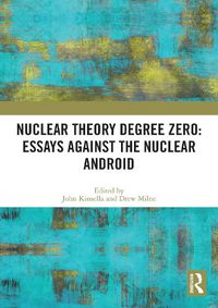 Cover image for Nuclear Theory Degree Zero: Essays Against the Nuclear Android