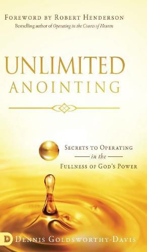 Cover image for Unlimited Anointing: Secrets to Operating in the Fullness of God's Power