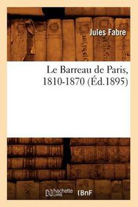 Cover image for Le Barreau de Paris, 1810-1870 (Ed.1895)