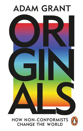 Originals: How Non-conformists Change the World