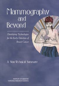 Cover image for Mammography and Beyond: Developing Technologies for the Early Detection of Breast Cancer, A Non-Technical Summary