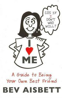 Cover image for I Love Me: A Guide to Being Your Own Best Friend
