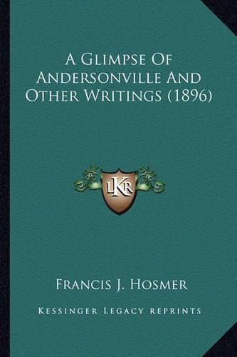 Cover image for A Glimpse of Andersonville and Other Writings (1896)