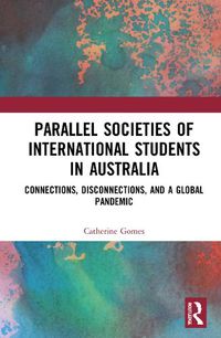 Cover image for Parallel Societies of International Students in Australia: Connections, Disconnections, and a Global Pandemic