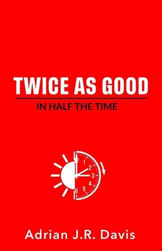 Cover image for Twice As Good in Half the Time