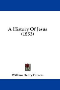 Cover image for A History of Jesus (1853)