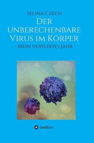 Cover image for Der unberechenbare Virus im Koerper: - Mein verflixtes Jahr -