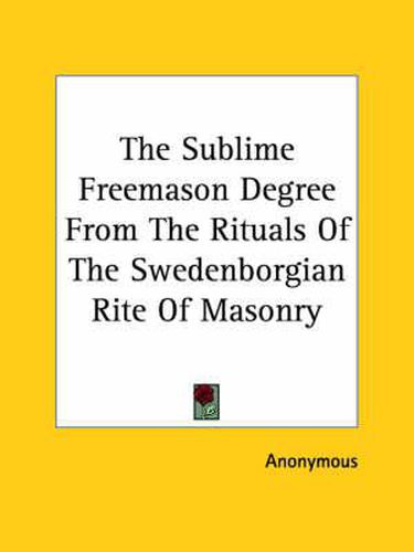 Cover image for The Sublime Freemason Degree from the Rituals of the Swedenborgian Rite of Masonry