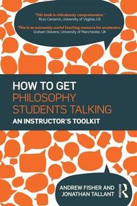 Cover image for How to Get Philosophy Students Talking: An instructor's toolkit