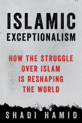 Cover image for Islamic Exceptionalism: How the Struggle Over Islam Is Reshaping the World