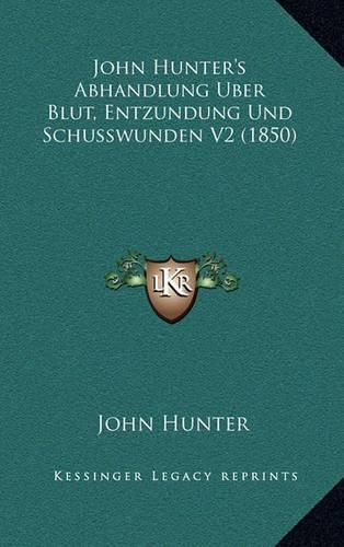 Cover image for John Hunter's Abhandlung Uber Blut, Entzundung Und Schusswunden V2 (1850)