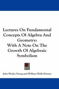 Cover image for Lectures on Fundamental Concepts of Algebra and Geometry: With a Note on the Growth of Algebraic Symbolism