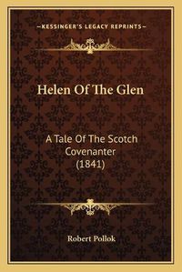 Cover image for Helen of the Glen: A Tale of the Scotch Covenanter (1841)