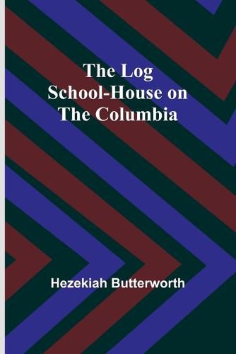 Cover image for The Log School-House on the Columbia