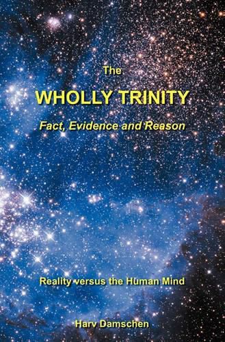 Cover image for The Wholly Trinity: Fact, Evidence and Reason: Reality Versus the Human Mind